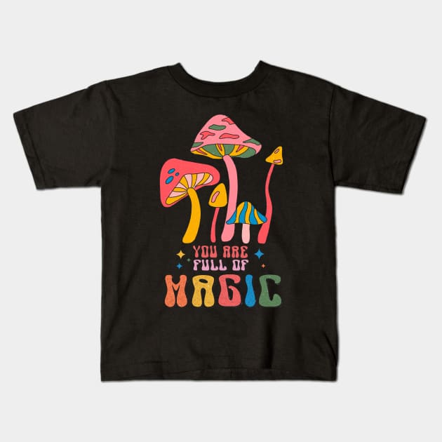 You Are Full Of Magic Retro Groovy Kids T-Shirt by Teewyld